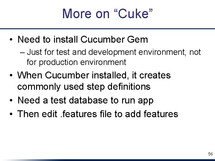 More on “Cuke” • Need to install Cucumber Gem – Just for test and