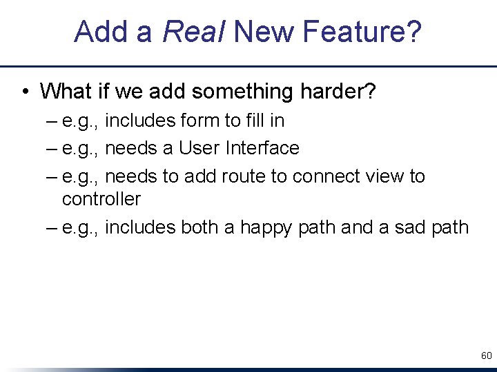 Add a Real New Feature? • What if we add something harder? – e.