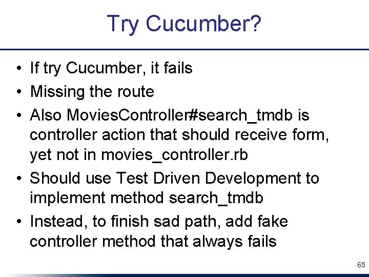 Try Cucumber? • If try Cucumber, it fails • Missing the route • Also