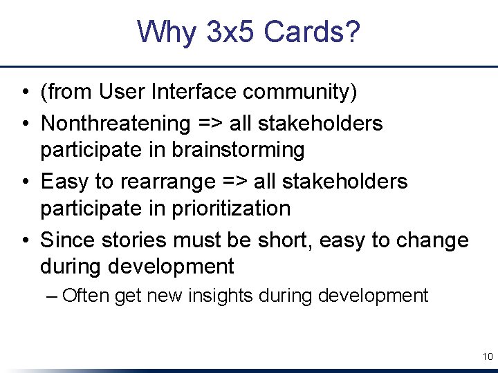 Why 3 x 5 Cards? • (from User Interface community) • Nonthreatening => all