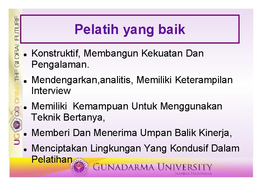 Pelatih yang baik Konstruktif, Membangun Kekuatan Dan Pengalaman. Mendengarkan, analitis, Memiliki Keterampilan Interview Memiliki