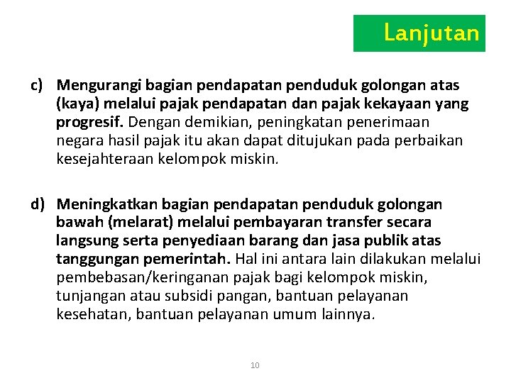 Lanjutan c) Mengurangi bagian pendapatan penduduk golongan atas (kaya) melalui pajak pendapatan dan pajak