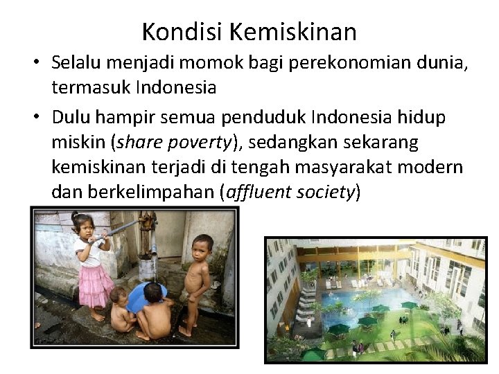 Kondisi Kemiskinan • Selalu menjadi momok bagi perekonomian dunia, termasuk Indonesia • Dulu hampir