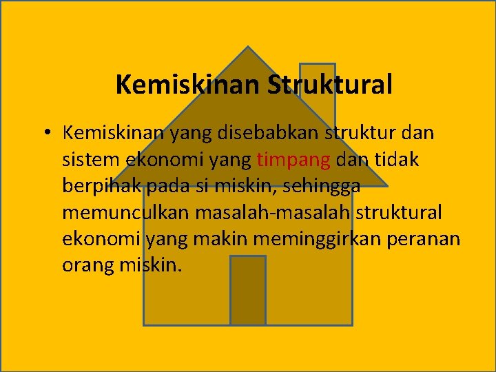 Kemiskinan Struktural • Kemiskinan yang disebabkan struktur dan sistem ekonomi yang timpang dan tidak