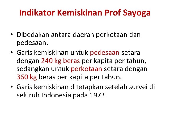 Indikator Kemiskinan Prof Sayoga • Dibedakan antara daerah perkotaan dan pedesaan. • Garis kemiskinan