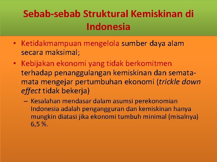 Sebab-sebab Struktural Kemiskinan di Indonesia • Ketidakmampuan mengelola sumber daya alam secara maksimal; •