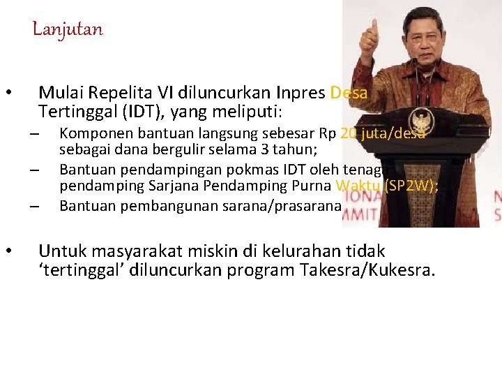 Lanjutan • Mulai Repelita VI diluncurkan Inpres Desa Tertinggal (IDT), yang meliputi: – –