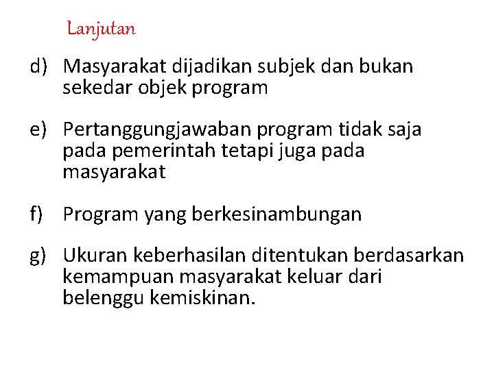 Lanjutan d) Masyarakat dijadikan subjek dan bukan sekedar objek program e) Pertanggungjawaban program tidak