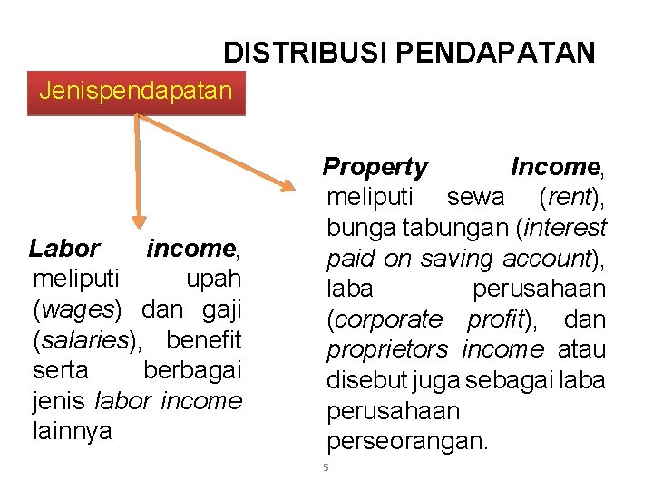 DISTRIBUSI PENDAPATAN Jenispendapatan Labor income, meliputi upah (wages) dan gaji (salaries), benefit serta berbagai