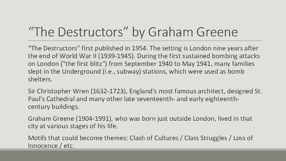 “The Destructors” by Graham Greene “The Destructors” first published in 1954. The setting is