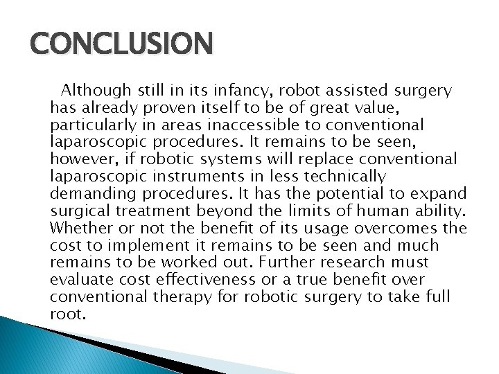 CONCLUSION Although still in its infancy, robot assisted surgery has already proven itself to