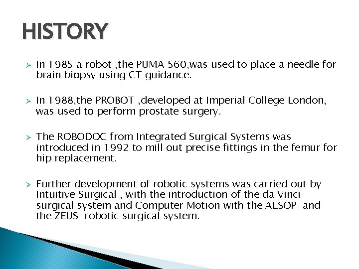 HISTORY Ø Ø In 1985 a robot , the PUMA 560, was used to