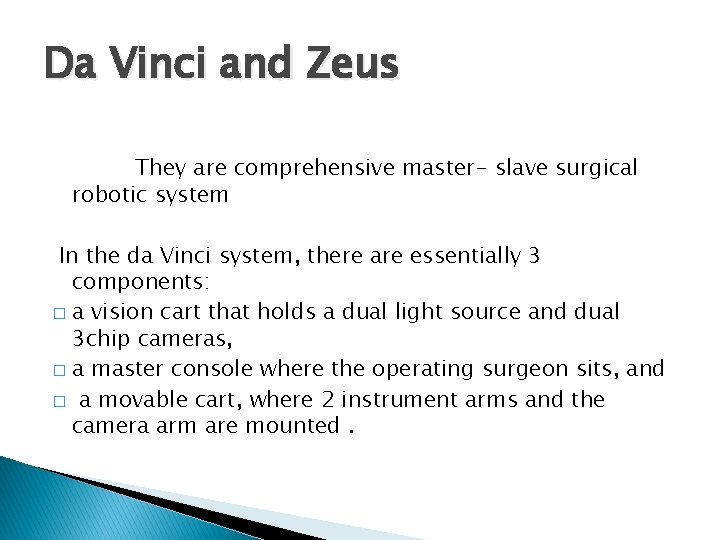 Da Vinci and Zeus They are comprehensive master- slave surgical robotic system In the