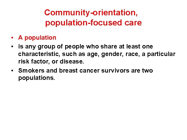 Community-orientation, population-focused care • A population • is any group of people who share