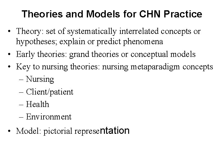Theories and Models for CHN Practice • Theory: set of systematically interrelated concepts or