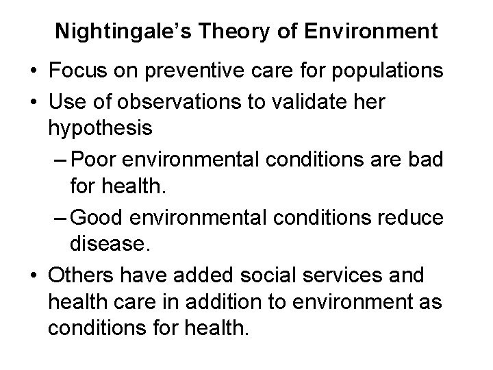 Nightingale’s Theory of Environment • Focus on preventive care for populations • Use of