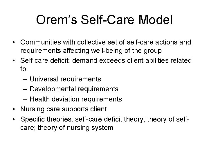 Orem’s Self-Care Model • Communities with collective set of self-care actions and requirements affecting