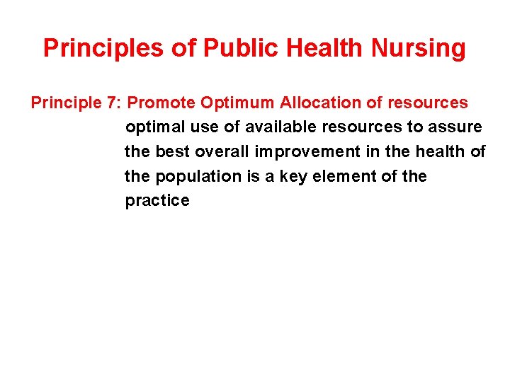 Principles of Public Health Nursing Principle 7: Promote Optimum Allocation of resources optimal use