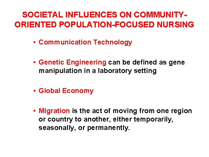 SOCIETAL INFLUENCES ON COMMUNITYORIENTED POPULATION-FOCUSED NURSING • Communication Technology • Genetic Engineering can be