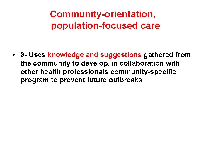 Community-orientation, population-focused care • 3 - Uses knowledge and suggestions gathered from the community