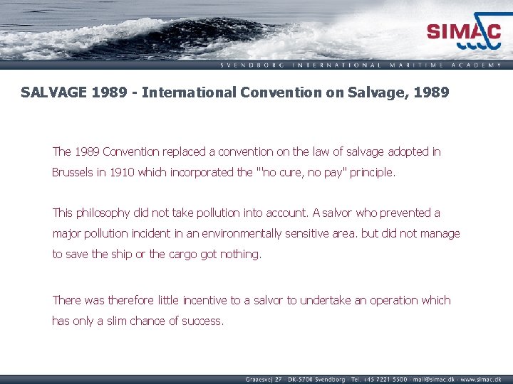  SALVAGE 1989 - International Convention on Salvage, 1989 The 1989 Convention replaced a