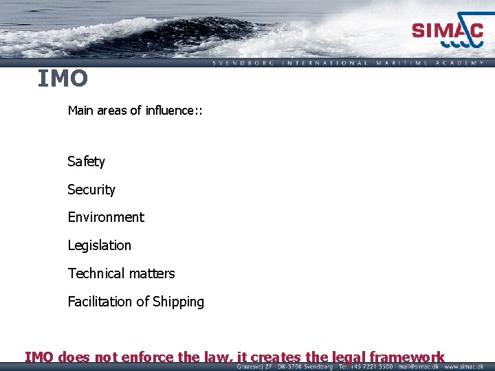 IMO Main areas of influence: : Safety Security Environment Legislation Technical matters Facilitation of