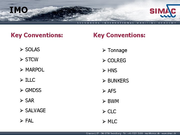 IMO Key Conventions: Ø SOLAS Ø Tonnage Ø STCW Ø COLREG Ø MARPOL Ø