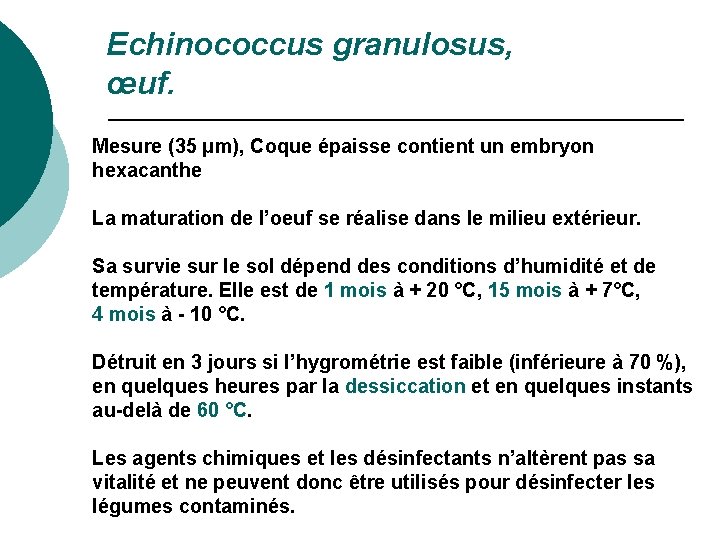 Echinococcus granulosus, œuf. Mesure (35 μm), Coque épaisse contient un embryon hexacanthe La maturation