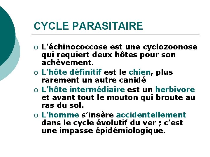 CYCLE PARASITAIRE ¡ ¡ L’échinococcose est une cyclozoonose qui requiert deux hôtes pour son