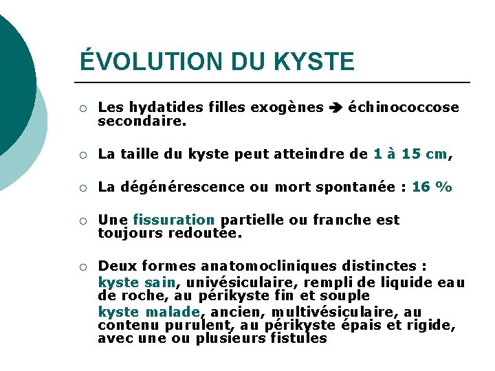 ÉVOLUTION DU KYSTE ¡ Les hydatides filles exogènes échinococcose secondaire. ¡ La taille du