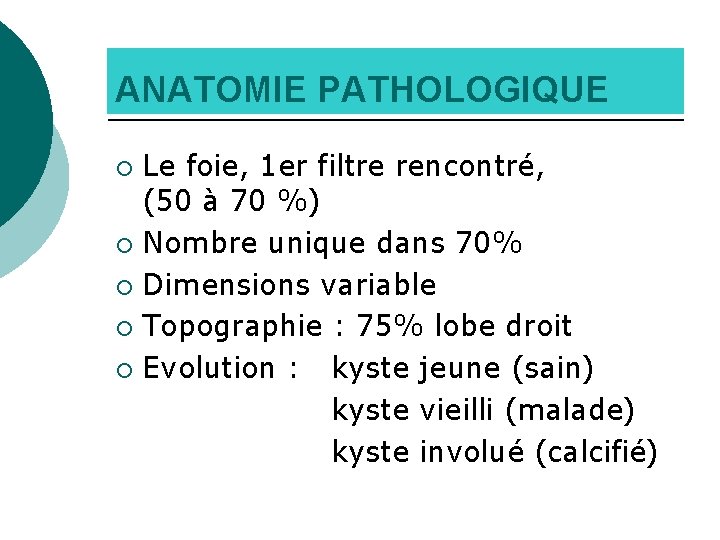 ANATOMIE PATHOLOGIQUE Le foie, 1 er filtre rencontré, (50 à 70 %) ¡ Nombre