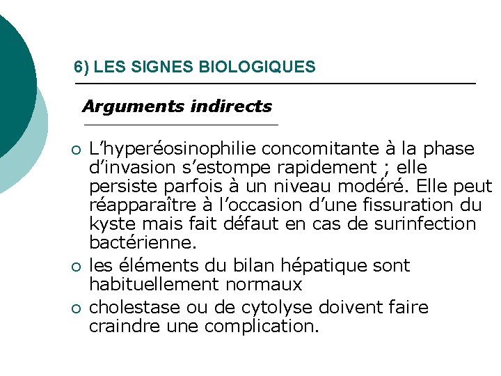 6) LES SIGNES BIOLOGIQUES Arguments indirects ¡ ¡ ¡ L’hyperéosinophilie concomitante à la phase