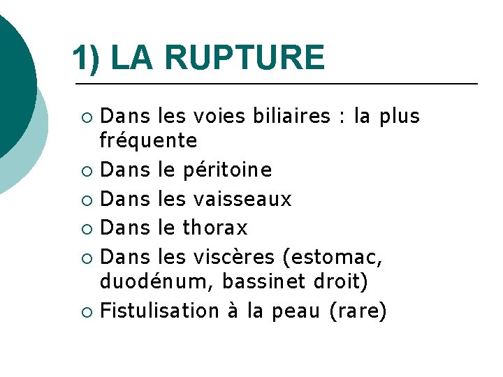 1) LA RUPTURE Dans les voies biliaires : la plus fréquente ¡ Dans le