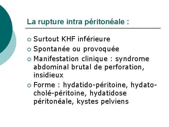 La rupture intra péritonéale : Surtout KHF inférieure ¡ Spontanée ou provoquée ¡ Manifestation