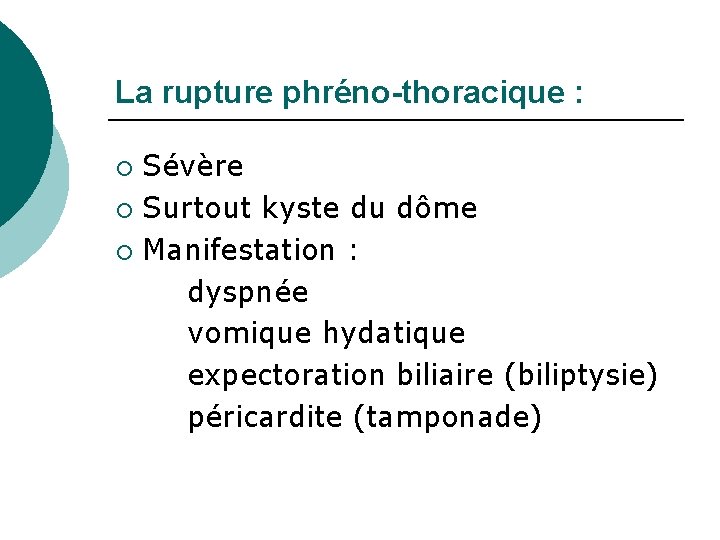 La rupture phréno-thoracique : Sévère ¡ Surtout kyste du dôme ¡ Manifestation : dyspnée