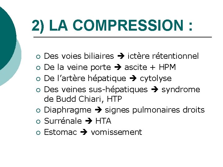 2) LA COMPRESSION : ¡ ¡ ¡ ¡ Des voies biliaires ictère rétentionnel De