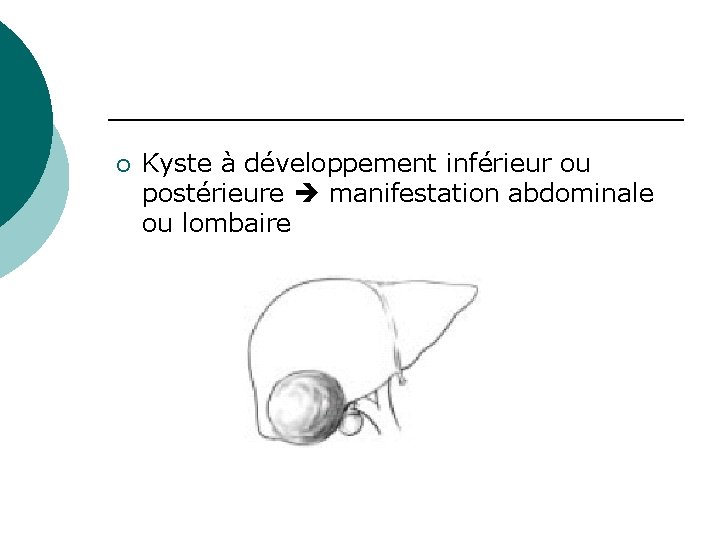 ¡ Kyste à développement inférieur ou postérieure manifestation abdominale ou lombaire 