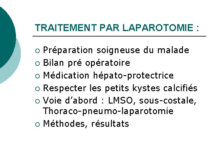 TRAITEMENT PAR LAPAROTOMIE : Préparation soigneuse du malade ¡ Bilan pré opératoire ¡ Médication