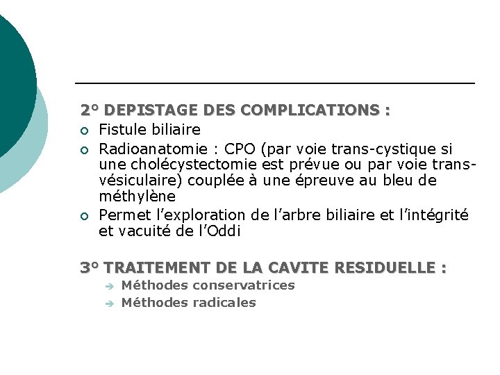 2° DEPISTAGE DES COMPLICATIONS : ¡ Fistule biliaire ¡ Radioanatomie : CPO (par voie