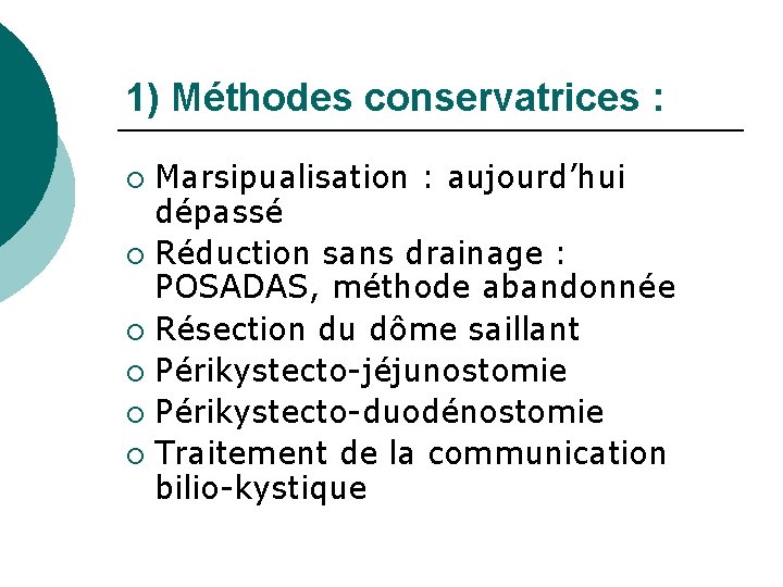 1) Méthodes conservatrices : Marsipualisation : aujourd’hui dépassé ¡ Réduction sans drainage : POSADAS,