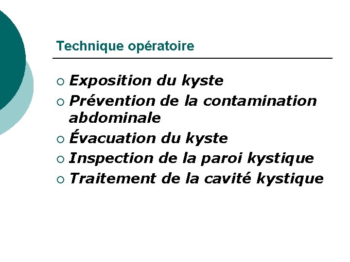 Technique opératoire Exposition du kyste ¡ Prévention de la contamination abdominale ¡ Évacuation du