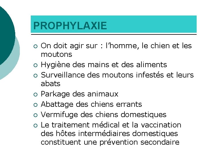 PROPHYLAXIE ¡ ¡ ¡ ¡ On doit agir sur : l’homme, le chien et