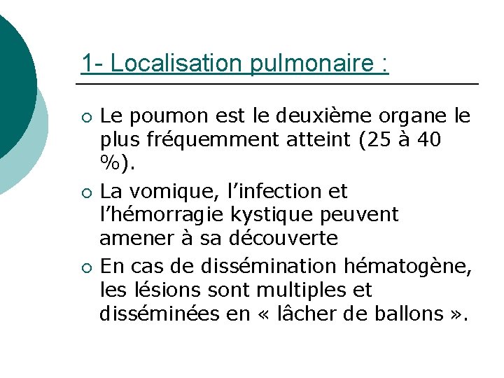 1 - Localisation pulmonaire : ¡ ¡ ¡ Le poumon est le deuxième organe