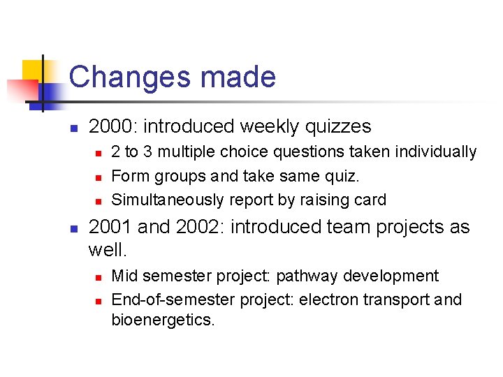 Changes made n 2000: introduced weekly quizzes n n 2 to 3 multiple choice