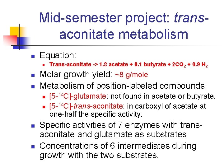 Mid-semester project: transaconitate metabolism n Equation: n n n Molar growth yield: ~8 g/mole