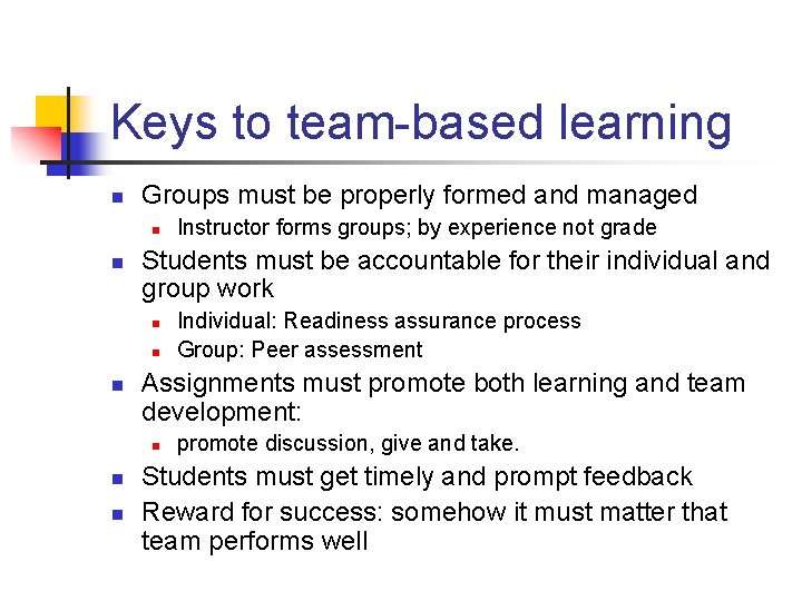 Keys to team-based learning n Groups must be properly formed and managed n n