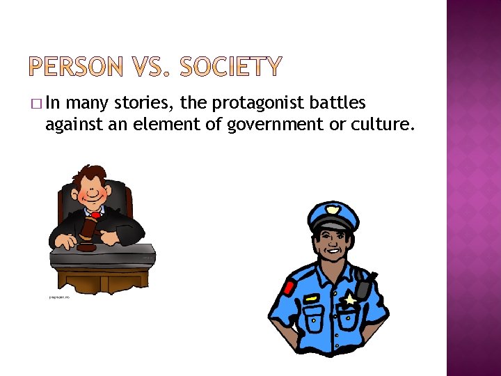� In many stories, the protagonist battles against an element of government or culture. � In many stories, the protagonist battles against an element of government or culture.