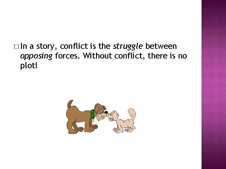 � In a story, conflict is the struggle between opposing forces. Without conflict, there