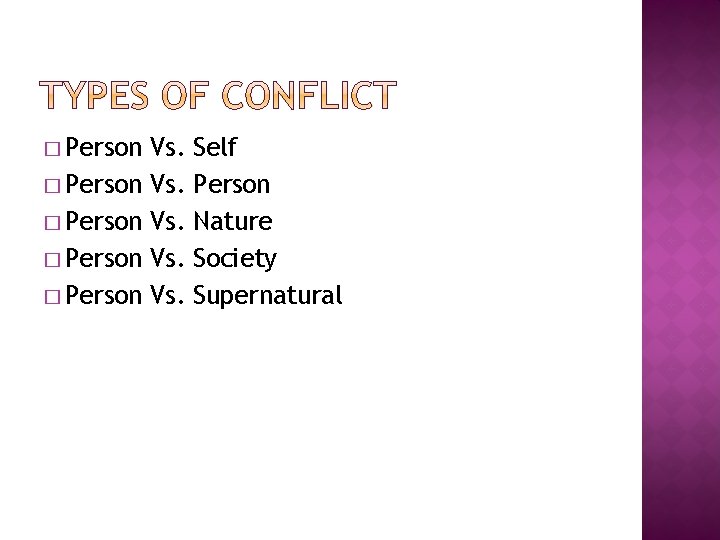 � Person � Person Vs. Vs. Vs. Self Person Nature Society Supernatural � Person � Person Vs. Vs. Vs. Self Person Nature Society Supernatural