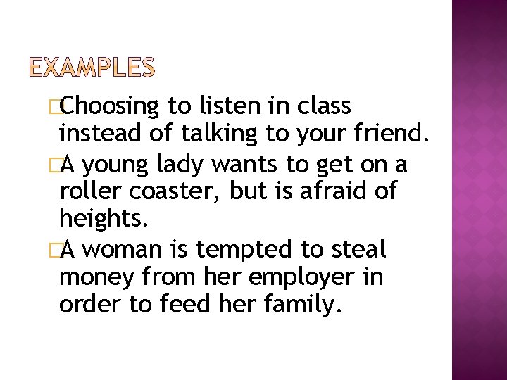 �Choosing to listen in class instead of talking to your friend. �A young lady �Choosing to listen in class instead of talking to your friend. �A young lady
